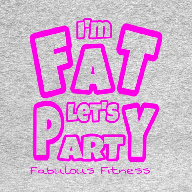 IM FAT LETS PARTY by The Fabulous KiKi Roberts 